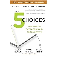The 5 Choices: The Path to Extraordinary Productivity The 5 Choices: The Path to Extraordinary Productivity Paperback Audible Audiobook Kindle Hardcover Audio CD