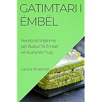 Gatimtari i Ëmbël: Receta të Shijshme për Bukuri Të Ëmbël në Kuzhinën Tuaj (Albanian Edition)