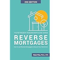 Reverse Mortgages: How to use Reverse Mortgages to Secure Your Retirement