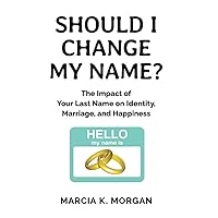 Should I Change My Name?: The Impact of Your Last Name on Identity, Marriage, and Happiness Should I Change My Name?: The Impact of Your Last Name on Identity, Marriage, and Happiness Paperback Kindle Audible Audiobook