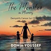 The Monster in Mummy (3rd Edition): Demystify Cancer for Children