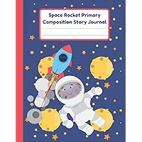 Space Rocket Primary Composition Story Journal: Dotted Mid Line And Drawing Space Notebook For Grades K-2 | Space Rocket And Stars Draw And Write Journal For Kids | 120 Pages | 8.5 x 11 In