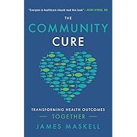 The Community Cure: Transforming Health Outcomes Together The Community Cure: Transforming Health Outcomes Together Paperback Audible Audiobook Kindle