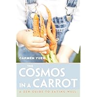 The Cosmos in a Carrot: A Zen Guide to Eating Well The Cosmos in a Carrot: A Zen Guide to Eating Well Paperback