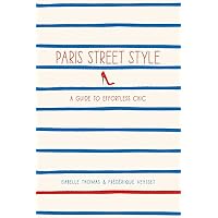 Paris Street Style: A Guide to Effortless Chic Paris Street Style: A Guide to Effortless Chic Paperback