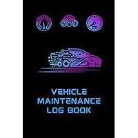 Vehicle Maintenance Log Book: Your Log Book and Car Repair Journal for Cars, Trucks & Motorcycles: Keep Track of Your Vehicle Maintenance and Repairs