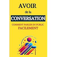 Avoir de la Conversation: Comment parler en public facilement (French Edition)