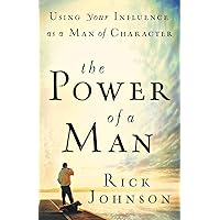 The Power of a Man: Using Your Influence as a Man of Character The Power of a Man: Using Your Influence as a Man of Character Paperback