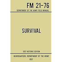 Survival - Army FM 21-76 (1957 Historic Edition): Department Of The Army Field Manual (Military Outdoors Skills Series) Survival - Army FM 21-76 (1957 Historic Edition): Department Of The Army Field Manual (Military Outdoors Skills Series) Paperback Kindle Hardcover