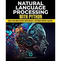 Natural Language Processing with Python: Building your Own Customer Service ChatBot: Unleash the Power of AI (Mastering AI and Python) Natural Language Processing with Python: Building your Own Customer Service ChatBot: Unleash the Power of AI (Mastering AI and Python) Paperback Kindle Hardcover