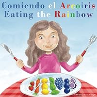 Comiendo el Arcoíris - Eating the Rainbow: A Bilingual Spanish English Book for Learning Food and Colors (Spanish Edition)