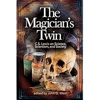 The Magician's Twin: C.S. Lewis on Science, Scientism, and Society The Magician's Twin: C.S. Lewis on Science, Scientism, and Society Paperback Kindle