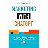 Marketing with ChatGPT: How artificial intelligence (AI) can take your digital marketing to the next level. Marketing with ChatGPT: How artificial intelligence (AI) can take your digital marketing to the next level. Paperback Kindle