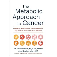 The Metabolic Approach to Cancer: Integrating Deep Nutrition, the Ketogenic Diet, and Nontoxic Bio-Individualized Therapies The Metabolic Approach to Cancer: Integrating Deep Nutrition, the Ketogenic Diet, and Nontoxic Bio-Individualized Therapies Hardcover Audible Audiobook Kindle