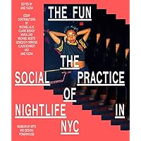 The Fun: The Social Practice of Nightlife in NYC The Fun: The Social Practice of Nightlife in NYC Paperback