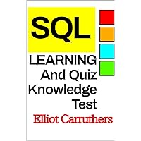 SQL Learning and Quiz Knowledge Test: 1,000 Questions SQL Learning and Quiz Knowledge Test: 1,000 Questions Kindle