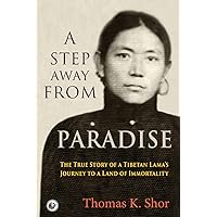 A Step Away from Paradise: The True Story of a Tibetan Lama's Journey to a Land of Immortality A Step Away from Paradise: The True Story of a Tibetan Lama's Journey to a Land of Immortality Paperback Kindle Audible Audiobook Hardcover