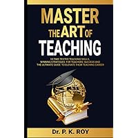 Master the Art of Teaching: 10 Time-Tested Teaching Skills, Winning Strategies for Teachers’ Success and the Ultimate Guide to Elevate Their Teaching Career (Educator Thoughts)