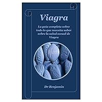 VIAGRA: La guía completa sobre todo lo que necesita saber sobre la salud sexual de Viagra (Spanish Edition)