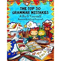 Top 30 Grammar Mistakes: A Do-It-Yourself Homeschooling Handbook