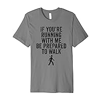 If You're Running With Me Be Prepared To Walk Funny Workout Premium T-Shirt