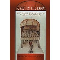 A Pest in the Land: New World Epidemics in a Global Perspective A Pest in the Land: New World Epidemics in a Global Perspective Kindle Hardcover Paperback