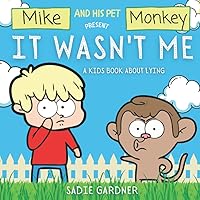 It Wasn’t Me: A Kids Book About Lying (Mike and His Pet Monkey) It Wasn’t Me: A Kids Book About Lying (Mike and His Pet Monkey) Paperback Kindle