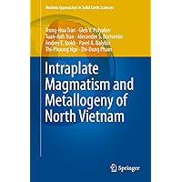 Intraplate Magmatism and Metallogeny of North Vietnam (Modern Approaches in Solid Earth Sciences Book 11) Intraplate Magmatism and Metallogeny of North Vietnam (Modern Approaches in Solid Earth Sciences Book 11) Kindle Hardcover Paperback