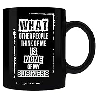 Motivation What Other People Think of me Is None Of My Business Motivational Black Mug Gifts Black Coffee Mugs