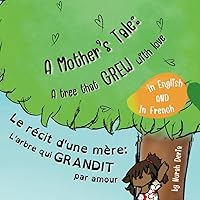 A Mother's Tale: A Tree That Grew with Love - Le récit d'une mère : L’arbre qui grandit par amour: Bilingual children story book English - French / ... (2LS Bilingual Book English - French)