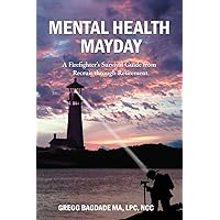 Mental Health Mayday: A Firefighter's Survival Guide from Recruit through Retirement Mental Health Mayday: A Firefighter's Survival Guide from Recruit through Retirement Paperback Audible Audiobook Kindle Hardcover