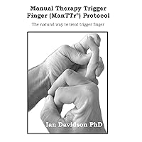 The Manual Therapy Trigger Finger (ManTTr®) Protocol: The natural way to treat trigger finger. The Manual Therapy Trigger Finger (ManTTr®) Protocol: The natural way to treat trigger finger. Paperback