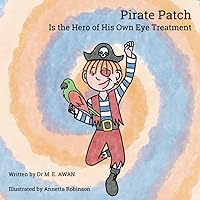Pirate Patch is the Hero of His Own Eye Treatment: An illustrated positive children's story about eye patching treatment Pirate Patch is the Hero of His Own Eye Treatment: An illustrated positive children's story about eye patching treatment Paperback Kindle