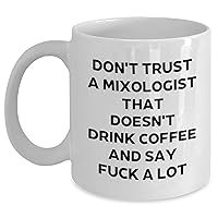 Inspirational Don't Trust A Mixologist That Doesn't Drink Coffee And Say F**k A Lot White Coffee Mug - Gifts for the Sarcastic Mixologist Dad on Father's Day