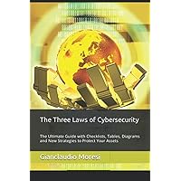 The Three Laws of Cybersecurity: The Ultimate Guide with Checklists, Tables, Diagrams and with new Strategies to Protect Your Assets The Three Laws of Cybersecurity: The Ultimate Guide with Checklists, Tables, Diagrams and with new Strategies to Protect Your Assets Paperback Kindle Hardcover