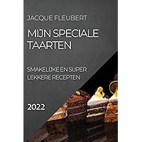 Mijn Speciale Taarten 2022: Smakelijke En Super Lekkere Recepten (Dutch Edition)