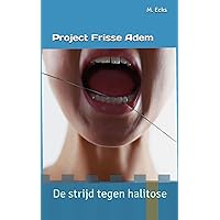 Project Frisse Adem: De strijd tegen halitose (Dutch Edition)