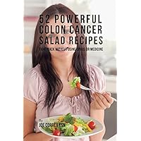 52 Powerful Colon Cancer Salad Recipes: Fight Back Without Using Drugs or Medicine 52 Powerful Colon Cancer Salad Recipes: Fight Back Without Using Drugs or Medicine Paperback