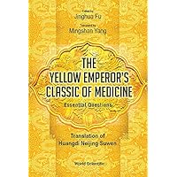 Yellow Emperor's Classic Of Medicine, The - Essential Questions: Translation Of Huangdi Neijing Suwen Yellow Emperor's Classic Of Medicine, The - Essential Questions: Translation Of Huangdi Neijing Suwen Kindle Hardcover