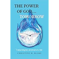 The Power of God...Tomorrow: Transforming Lives, One Miracle at a Time The Power of God...Tomorrow: Transforming Lives, One Miracle at a Time Kindle Audible Audiobook Paperback