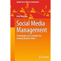 Social Media Management: Technologies and Strategies for Creating Business Value (Springer Texts in Business and Economics)
