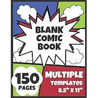 Blank Comic Book: Draw Your Own Comic Book, 150 Pages, 20+ Blank Templates for Drawing Comics, Create Anime Manga Art and Drawings