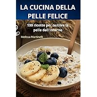 La Cucina Della Pelle Felice (Italian Edition)