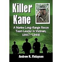 Killer Kane: A Marine Long-Range Recon Team Leader in Vietnam, 1967-1968 Killer Kane: A Marine Long-Range Recon Team Leader in Vietnam, 1967-1968 Paperback Kindle