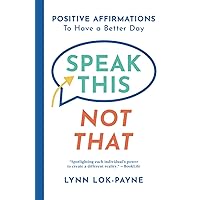 Speak This Not That: Positive Affirmations to Have a Better Day