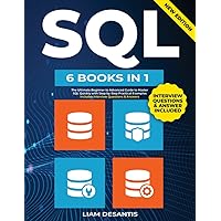 SQL [6 BOOKS in 1]: The Ultimate Beginner to Advanced Guide to Master SQL Quickly with Step-by-Step Practical Examples | Includes Interview Questions & Answers SQL [6 BOOKS in 1]: The Ultimate Beginner to Advanced Guide to Master SQL Quickly with Step-by-Step Practical Examples | Includes Interview Questions & Answers Paperback