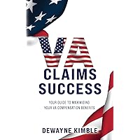 VA Claims Success: YOUR GUIDE TO MAXIMIZING YOUR VA COMPENSATION BENEFITS VA Claims Success: YOUR GUIDE TO MAXIMIZING YOUR VA COMPENSATION BENEFITS Paperback