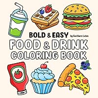 Food & Drink: Coloring Book with Bold and Easy Drawings of Food, Snacks, Beverages, and More for Adults, Teens, and Kids, Simple and Cute Illustrations for Relaxation and Stress Relief