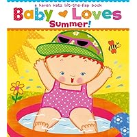 Baby Loves Summer!: A Karen Katz Lift-the-Flap Book (Karen Katz Lift-The-Flap Books) Baby Loves Summer!: A Karen Katz Lift-the-Flap Book (Karen Katz Lift-The-Flap Books) Board book Hardcover