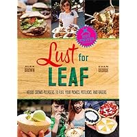 Lust for Leaf: Vegetarian Noshes, Bashes, and Everyday Great Eats--The Hot Knives Way Lust for Leaf: Vegetarian Noshes, Bashes, and Everyday Great Eats--The Hot Knives Way Hardcover Kindle